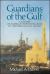 Guardians of the Gulf : A History of America's Expanding Role in the Persion Gulf, 1883-1992