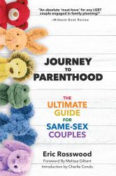 Journey to Parenthood : The Ultimate Guide for Same-Sex Couples