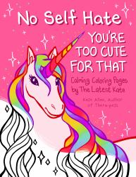 No Self-Hate : You're Too Cute for That, an Anti Anxiety Coloring Book