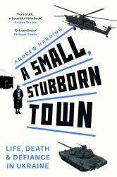 A Small, Stubborn Town : Life, Death Defihb:Small, Stubborn Town