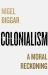 Colonialism : A Moral Reckoning