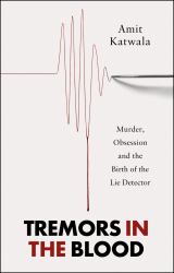 Tremors in the Blood : Murder, Obsession and the Birth of the Lie Detector