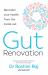 Gut Renovation : Remodel Your Health from the Inside Out