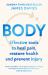 Body : Effective Tools to Heal Pain, Restore Health and Prevent Injury