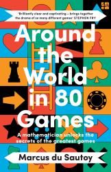 Around the World in 80 Games : A Mathematician Unlocks the Secrets of the Greatest Games