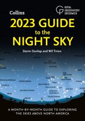 2023 Guide to the Night Sky : A Month-By-Month Guide to Exploring the Skies above North America