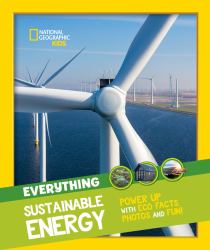 Everything : Sustainable Energy: Power up with Eco Facts Photos and Fun!