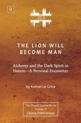 The Lion Will Become Man [ZLS Edition] : Alchemy and the Dark Spirit in Nature-A Personal Encounter