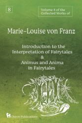 Volume 8 of the Collected Works of Marie-Louise Von Franz : An Introduction to the Interpretation of Fairytales & Animus and Anima in Fairytales