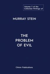 The Collected Writings of Murray Stein : Volume 7: the Problem of Evil