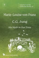 Volume 9 of the Collected Works of Marie-Louise Von Franz : C. G. Jung: His Myth in Our Time