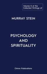 The Collected Writings of Murray Stein : Volume 8: Psychology and Spirituality