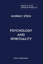 The Collected Writings of Murray Stein : Volume 8: Psychology and Spirituality