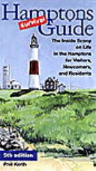 Hamptons Survival Guide : The Inside Scoop on Life in the Hamptons for Visitors, Newcomers, and Residents