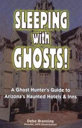 Sleeping with Ghosts : A Ghost Hunter's Guide to Arizona's Haunted Hotels and Inns