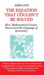 The Equation That Couldn't Be Solved : How Mathematical Genius Discovered the Language of Symmetry