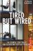 Tired but Wired