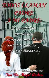 Todos Llaman Padre a Mi Padre : El Escandaloso, Apasionado Historia de Amor Entre un Sacerdote Católico y Actriz de Broadway