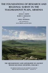 The Archaeology and Geography of Ancient Transcaucasian Societies Vol. 1 : The Foundations of Research and Regional Survey in the Tsaghkahovit Plain, Armenia