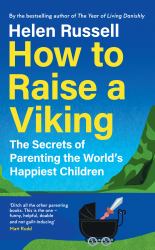 How to Raise a Viking : The Secrets of Parenting the World's Happiest Children