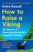 How to Raise a Viking : The Secrets of Parenting the World's Happiest Children