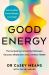 Good Energy : The Surprising Connection Between Glucose, Metabolism and Limitless Health