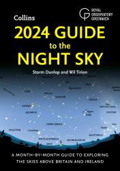 2024 Guide to the Night Sky : A Month-By-month Guide to Exploring the Skies above Britain and Ireland