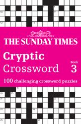 The Sunday Times Cryptic Crossword Book 3: 100 Challenging Crossword Puzzles (the Sunday Times Puzzle Books)