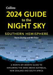 2024 Guide to the Night Sky Southern Hemisphere : A Month-By-month Guide to Exploring the Skies above Australia, New Zealand and South Africa