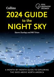 2024 Guide to the Night Sky: a Month-By-month Guide to Exploring the Skies above North America