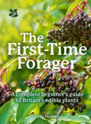 The First-Time Forager : A Complete Beginner's Guide to Britain's Edible Plants