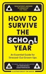 How to Survive the School Year: an Essential Guide for Stressed-Out Grown-ups