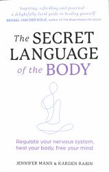 The Secret Language of the Body : Regulate Your Nervous System, Heal Your Body, Free Your Mind