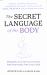 The Secret Language of the Body : Regulate Your Nervous System, Heal Your Body, Free Your Mind