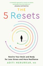 The 5 Resets : Rewire Your Brain and Body for Less Stress and More Resilience