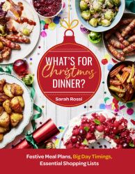 What's for Christmas Dinner?: Festive Meal Plans, Big-Day Timings, Essential Shopping Lists