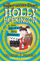 The Super-Secret Diary of Holly Hopkinson: a Little Bit of a Big Disaster (Holly Hopkinson, Book 2)