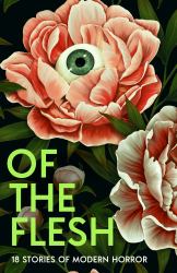 Of the Flesh : 18 Stories of Modern Horror