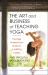 The Art and Business of Teaching Yoga : The Yoga Professional's Guide to a Fulfilling Career