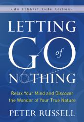 Letting Go of Nothing : Relax Your Mind and Discover the Wonder of Your True Nature