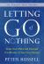 Letting Go of Nothing : Relax Your Mind and Discover the Wonder of Your True Nature