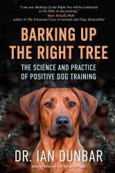 Barking up the Right Tree : The Science and Practice of Positive Dog Training