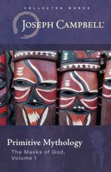 Primitive Mythology : The Masks of God Volume I