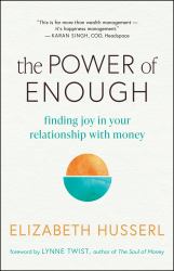 The Power of Enough : Practices for Finding Joy in Your Relationship with Money