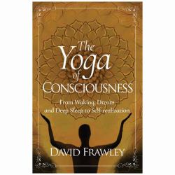 The Yoga of Consciousness : From Waking, Dream and Deep Sleep to Self-Realization