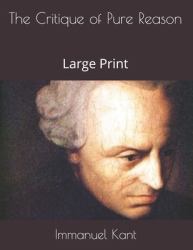 The Critique of Pure Reason : Large Print