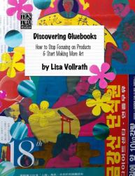 Discovering Gluebooks : How to Stop Focusing on Products and Start Making More Art