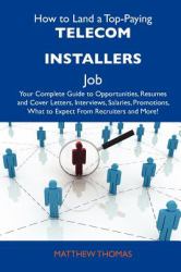 How to Land a Top-Paying Telecom Installers Job : Your Complete Guide to Opportunities, Resumes and Cover Letters, Interviews, Salaries, Promotions, Wh