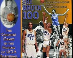 The Bruin 100 : The Greatest Games in the History of UCLA Basketball