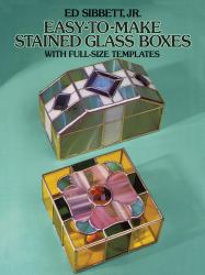 Easy-to-Make Stained Glass Boxes : With Full Size Templates